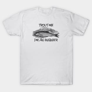 Trout me, I'm an engineer! T-Shirt